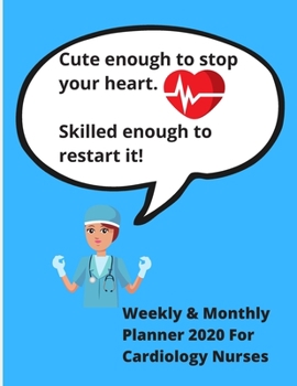 Paperback Cute enough to stop your heart. Skilled enough to restart it. - Weekly & Monthly planner 2020 for cardiology nurses: Ideal gift for xmas, birthday, th Book