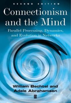 Paperback Connectionism and the Mind: Parallel Processing, Dynamics, and Evolution in Networks Book