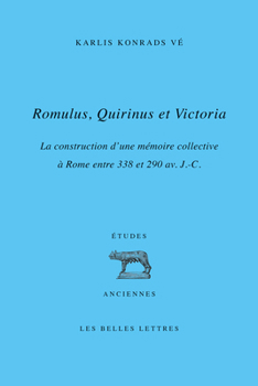 Romulus, Quirinus Et Victoria: La Construction D'une Memoire Collective a Rome Entre 338 Et 290 Av. J.-c. (Etudes Anciennes)