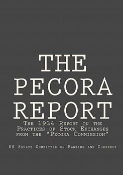 The Pecora Report: The 1934 Report on the Practices of Stock Exchanges from the "pecora Commission"