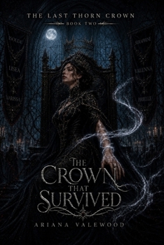 The Crown That Survived: A Dark Royal Romantasy of Cursed Court Magic, Forbidden Devotion, Throne War, and a Morally Grey Protector (The Last Thorn Crown)