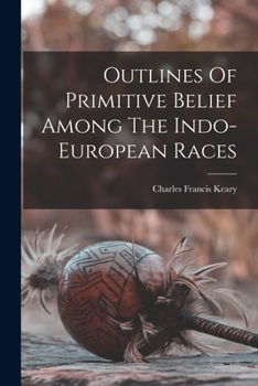 Paperback Outlines Of Primitive Belief Among The Indo-european Races Book