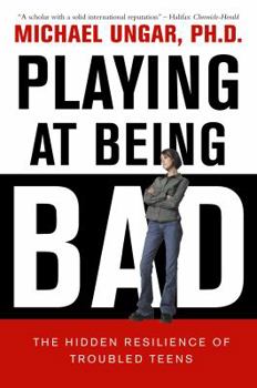 Paperback Playing at Being Bad: The Hidden Resilience of Troubled Teens Book