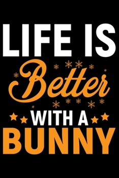 Life Is Better With A BUNNY: Cool BUNNY Journal Notebook - Gifts Idea for BUNNY Lovers Notebook for Men & Women.