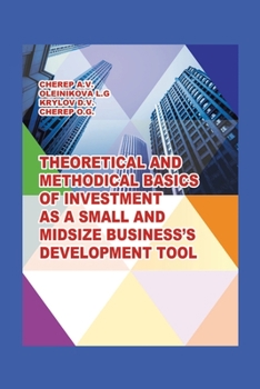 Paperback Theoretical and Methodical Basics of Investment as a Small and Midsize Business`S Development Tool. Book