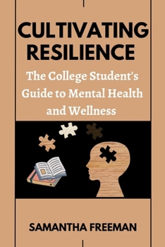 Paperback Cultivating Resilience: The College Student's Guide to Mental Health and Wellness Book