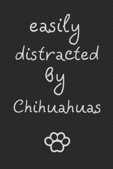 Paperback Easily distracted by Chihuahuas: novelty notebooks for Chihuahua lovers 6"x9" Book