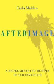 Hardcover AfterImage: A Brokenhearted Memoir Of A Charmed Life Book