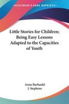 Paperback Little Stories for Children; Being Easy Lessons Adapted to the Capacities of Youth Book