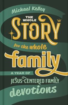 Hardcover The Whole Story for the Whole Family: A Year of Jesus-Centered Family Devotions Book