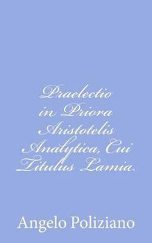 Paperback Praelectio in Priora Aristotelis Analytica, Cui Titulus Lamia [Latin] Book