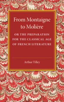 Paperback From Montaigne to Molière: Or the Preparation for the Classical Age of French Literature Book