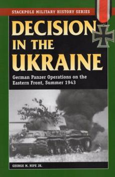 Paperback Decision in the Ukraine: German Panzer Operations on the Eastern Front, Summer 1943 Book