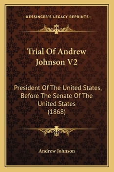 Paperback Trial Of Andrew Johnson V2: President Of The United States, Before The Senate Of The United States (1868) Book