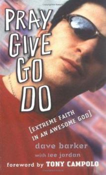 Paperback Pray Give Go Do: Extreme Faith in an Awesome God Book