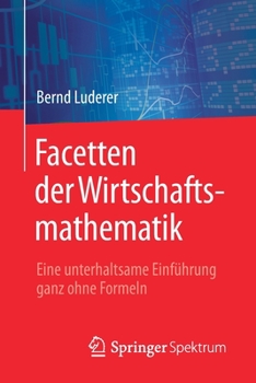 Paperback Facetten Der Wirtschaftsmathematik: Eine Unterhaltsame Einführung Ganz Ohne Formeln [German] Book