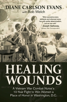 Hardcover Healing Wounds: A Vietnam War Combat Nurse's 10-Year Fight to Win Women a Place of Honor in Washington, D.C. Book
