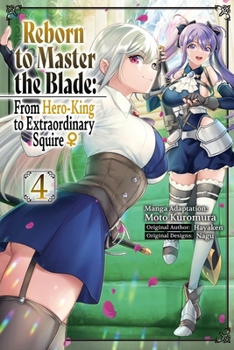 Paperback Reborn to Master the Blade: From Hero-King to Extraordinary Squire, Vol. 4 (Manga) Book