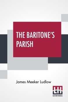 Paperback The Baritone's Parish: Or "All Things To All Men" Book