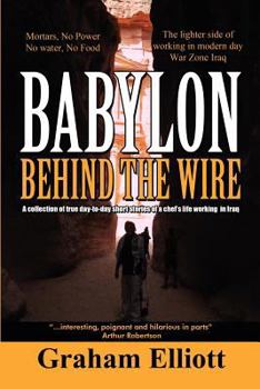 Paperback Babylon Behind the Wire: A Collection of True Day-To-Day Short Stories of a Chef's Life Working in Iraq Book