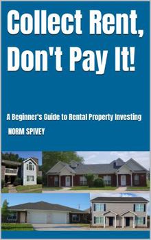 Paperback Collect Rent, Don't Pay It!: A Beginner's Guide to Rental Property Investing Book