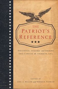 Hardcover The Patriot's Reference: documents, Speeches, and Sermons that Compose the American Soul. Book