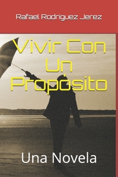 Vivir Con Un Propósito: Una Novela (Spanish Edition)