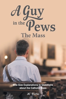 Paperback The Mass: Bite Size Explanations to Questions about the Catholic Mass Book