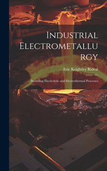 Hardcover Industrial Electrometallurgy: Including Electrolytic and Electrothermal Processes Book