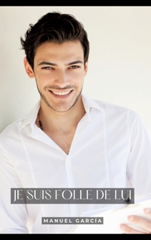 Je suis Folle de Lui: Histoires Érotiques Gay de Sexe Explicite (French Edition)