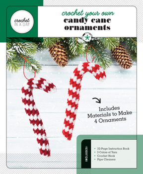 Crochet Your Own Candy Cane Ornaments: Includes: 32-Page Instruction Book, 3 Colors of Yarn, Crochet Hook, Pipe Cleaners