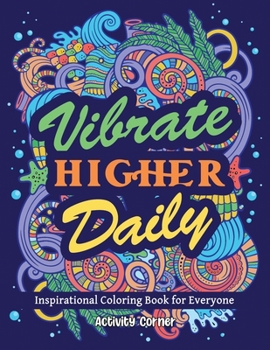 Paperback Inspirational Coloring Book for Everyone: Vibrate Higher Daily - Mindfulness Gift for Women and Teenagers Book