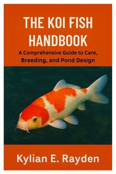 Paperback The Koi Fish Handbook: A Comprehensive Guide to Care, Breeding, and Pond Design Book