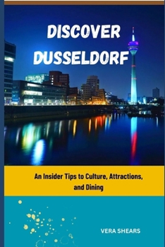 Discover Dusseldorf: An Insider Tips to Culture, Attractions, and Dining