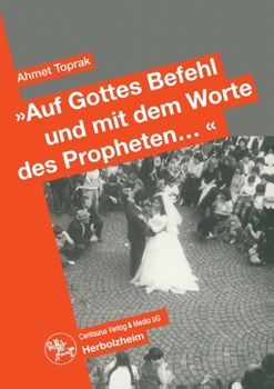 Paperback Auf Gottes Befehl Und Mit Den Worten Des Propheten...: Auswirkungen Des Erziehungsstils Auf Die Partnerwahl Und Die Eheschliessung Türkischer Migrante [German] Book