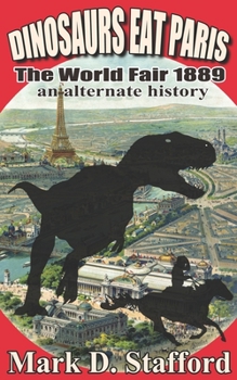 Paperback Dinosaurs Eat Paris: The World Fair, Paris, 1889 - An Alternate History Book