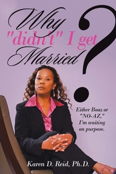 Paperback Why "Didn't" I Get Married?: Either Boaz or "No-Az," I'm Waiting on "Purpose" Book
