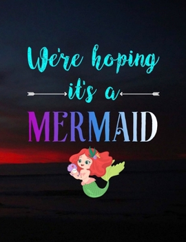 Paperback We're Hoping It's A Mermaid: Pregnancy Planner And Organizer, Diary, Notebook Mother And Child Book