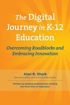 Paperback The Digital Journey in K-12: Overcoming Roadblocks & Embracing Innovation Book
