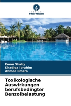 Toxikologische Auswirkungen berufsbedingter Benzolbelastung (German Edition)