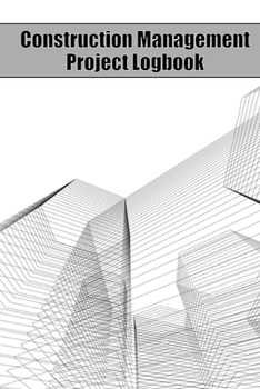 Construction Management Project Logbook: Construction Site Project Log to Record Workforce, Tasks, Schedules, Construction Daily Report Amazing Gift I