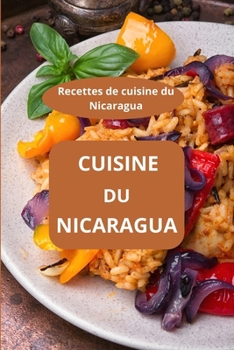 Paperback Cuisine Du Nicaragua: Recettes de cuisine du Nicaragua - Gastronomie du Nicaragua - Recettes faciles Nicaragua [French] Book