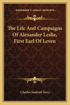 Paperback The Life And Campaigns Of Alexander Leslie, First Earl Of Leven Book