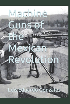 Paperback Machine Guns of the Mexican Revolution Book