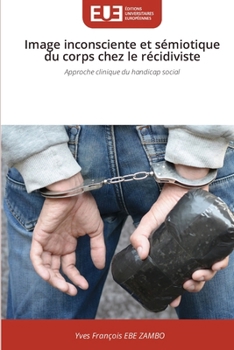 Paperback Image inconsciente et sémiotique du corps chez le récidiviste [French] Book