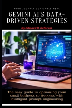 Paperback Gemini AI's Data-Driven Strategies: The easy guide to optimizing your small business to Success with intelligent prompt engineering Book