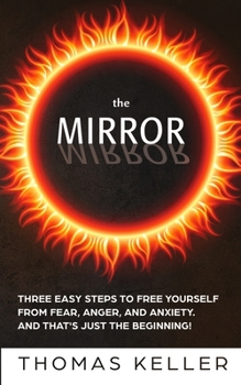 Paperback The MIRROR: Three easy steps to free yourself from fear, anger, and anxiety. And that's just the beginning! Book