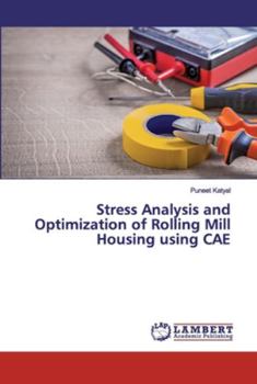 Paperback Stress Analysis and Optimization of Rolling Mill Housing using CAE Book