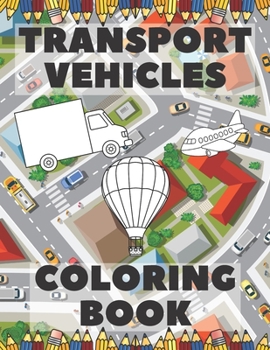 Paperback Transport Vehicles Coloring Book: Trucks, Planes And Cars Coloring Book; Vehicles Coloring Book For Kids Book