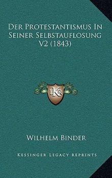 Paperback Der Protestantismus In Seiner Selbstauflosung V2 (1843) [German] Book